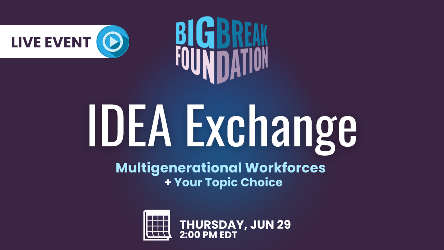 IDEA Exchange | Multigenerational Workforces + Your Chosen Topic